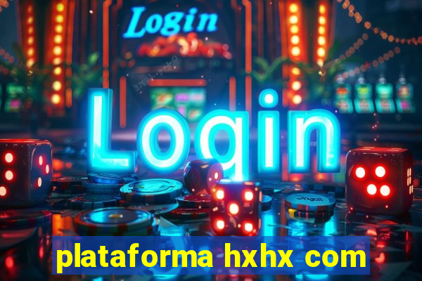 plataforma hxhx com